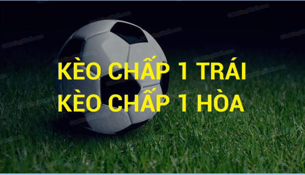 Kèo chấp 1 trái là gì – Hiểu đúng bản chất và cách phân tích hiệu quả