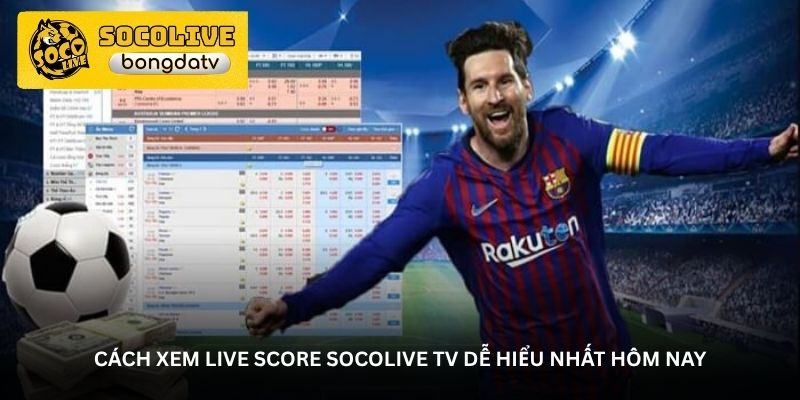 Cách xem live score Socolive TV dễ hiểu nhất hôm nay